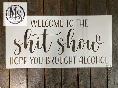 S0731 Welcome to the Shit show - HOPE YOU BROUGHT ALCOHOL