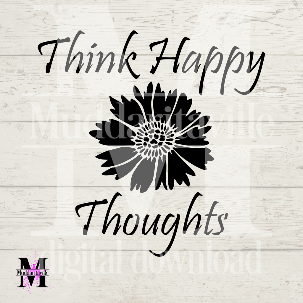 D0008 Think Happy Thoughts Digital Download