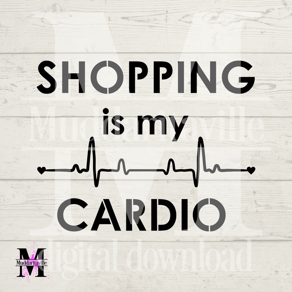 D0022 Shopping is my Cardio ... Digital Download