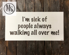 S0442 I'm sick of people always walking all over me! - 2 sizes available