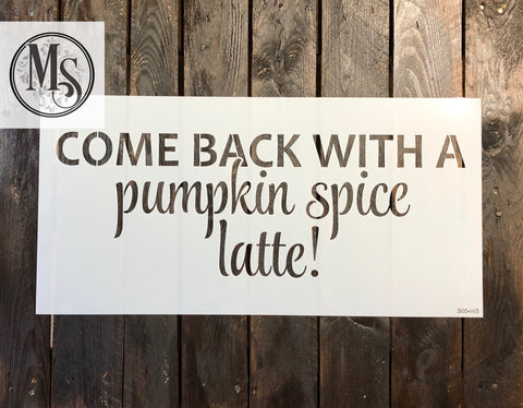 S0544 Come back with a Pumpkin spice latte - 2 sizes available